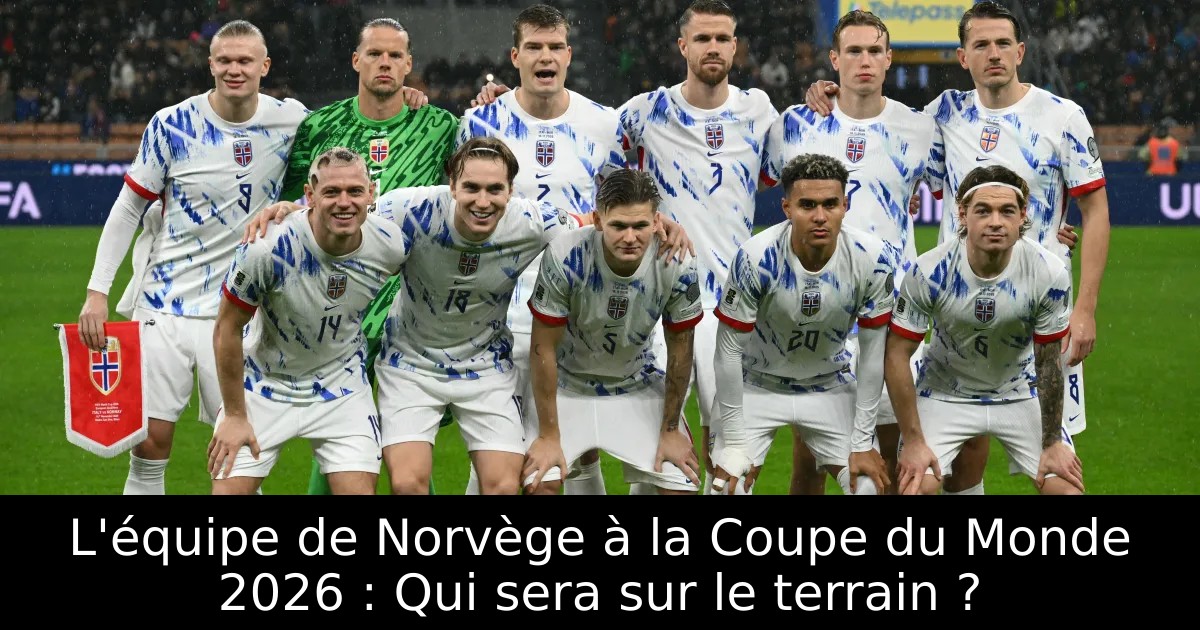 Orages à Boston : Le duel décisif entre la France et la Norvège en Coupe du Monde 2026